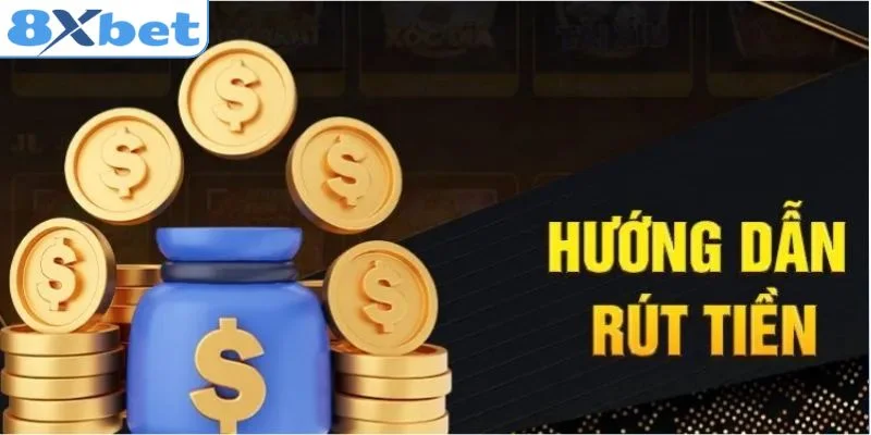 Các bước trong giao dịch rút tiền tại nhà cái 8xbet 