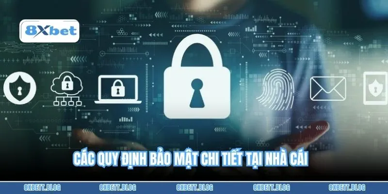 Các quy định bảo mật chi tiết tại nhà cái