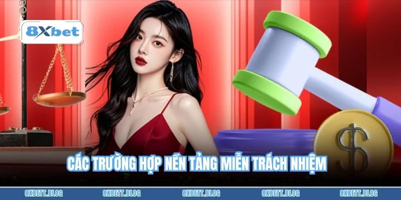 Các trường hợp nền tảng miễn trách nhiệm