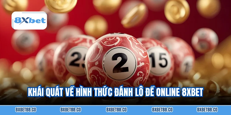 Khái quát về hình thức đánh lô đề online 8XBET