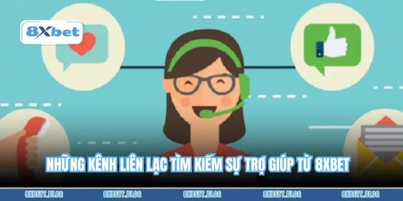 Những kênh liên lạc tìm kiếm sự trợ giúp từ 8XBET