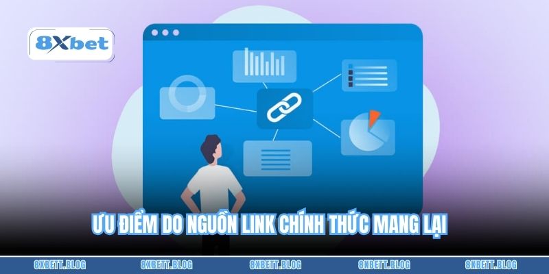 Ưu điểm do nguồn link chính thức mang lại
