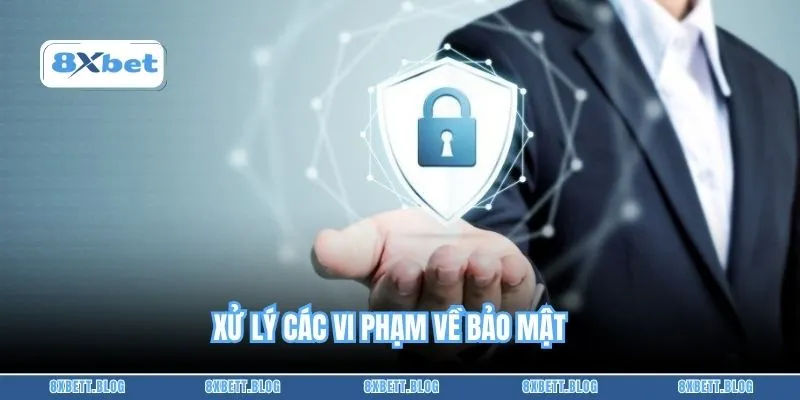 Xử lý các vi phạm về bảo mật